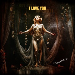 I Love You (by Mournerz)