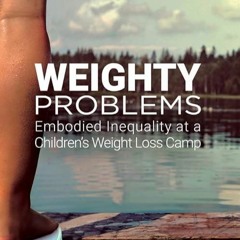 kindle👌 Weighty Problems: Embodied Inequality at a Children?s Weight Loss Camp