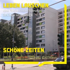 09 Schöne Zeiten | Audiowalk B:Club Aufbruch LEBEN LAUSCHEN