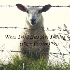 When Irish Eyes Are Smiling (Punk Version)
