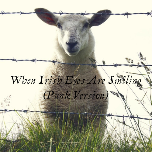 When Irish Eyes Are Smiling (Punk Version)