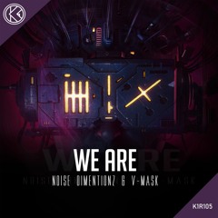 Noise Dimentionz & V-Mask - We Are [K1R105]