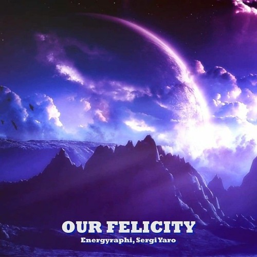 Our Felicity (feat. Sergi Yaro)