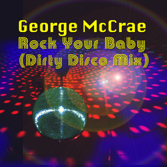 Rock Your Baby (Dirty Disco Mix)
