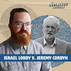 How the Israel Lobby Tried to Tank Jeremy Corbyn: In-Depth Analysis w/ Asa Winstanley