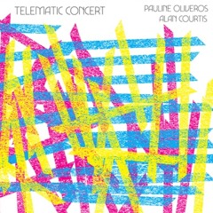 Pauline Oliveros and Alan Courtis - Telematic Concert I [excerpt]