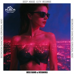 Hiss Band, Oceanika - Bedroom Dancing [DeepHouseCity Records]