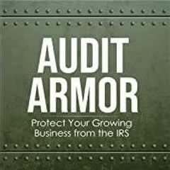 <<Read> Audit Armor Basic Training Manual: Protect Your Growing Business from the IRS