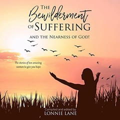 Access PDF 📖 The Bewilderment of Suffering: . . . and the Nearness of God! by  Lonni