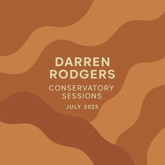 Darren Rodgers - Conservatory Sessions   - July 2025