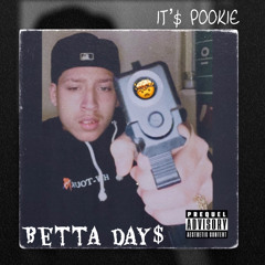 IT$ POOKIE - ( BETTA DAY$ )