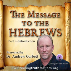 Hebrews, Its Message, Part 1 - Introduction
