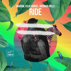 Madism, Felix Samuel, Brendan Mills - Ride