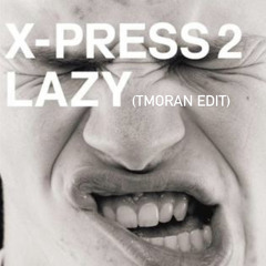 X-Press 2 - Lazy (TMoran edit)Free Download