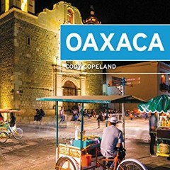 Access [KINDLE PDF EBOOK EPUB] Moon Oaxaca (Travel Guide) by  Cody Copeland 💛