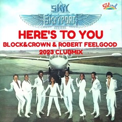 Skyy - Here's To You - Block&Crown & Robert Feelgood 2023 Clubmix