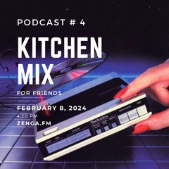 Podcast # 4 / Kitchen Mix / 8.02.24