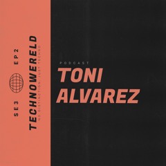 Toni Alvarez | Techno Wered Podcast SE3EP2