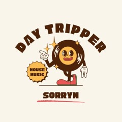 Day Tripper (FREE DOWNLOAD) -Sorryn