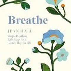 Read B.O.O.K (Award Finalists) Breathe: Simple Breathing Techniques for a Calmer, Happier