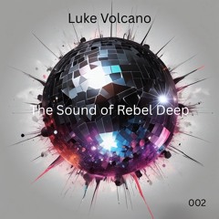 Luke Volcano presents The Sound of Rebel Deep 002