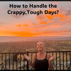The Toughest, Crappiest Days…How to handle them