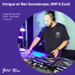 Intrigue w/ Ben Soundscape, SMP & Exult 05TH NOV 2021
