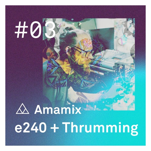 Amamix 03 - e240 + Thrumming