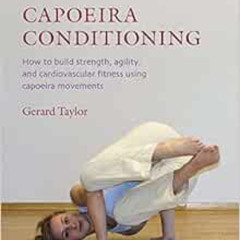 DOWNLOAD EPUB 📕 Capoeira Conditioning: How to Build Strength, Agility, and Cardiovas