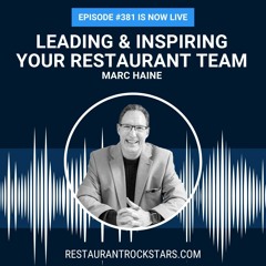 381. Empower + Inspire Your Restaurant Team - Marc Haine