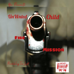 Fire Mission UnWnted Child