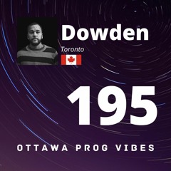 Ottawa Prog Vibes 195 - Dowden (Toronto, Canada)
