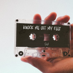 Knock me off my Feet