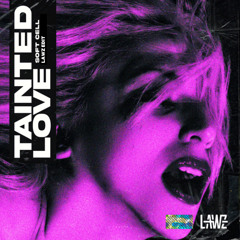 TAINTED LOVE (LAWZ EDIT EXTENDED) [SUPPORT FROM KRYDER, BRAM FIDDER AND R3WIRE]