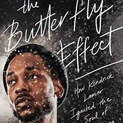Read KINDLE 💏 The Butterfly Effect: How Kendrick Lamar Ignited the Soul of Black Ame