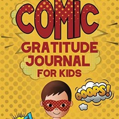 ACCESS [PDF EBOOK EPUB KINDLE] The Comic Gratitude Journal For kids: A Comic Themed Kids Gratitude J