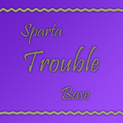 Sparta Trouble Base