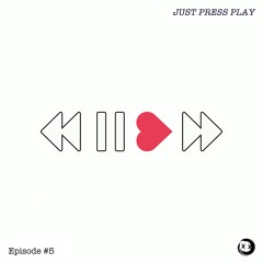 Just Press Play // Episode #5