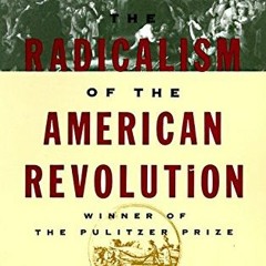 free KINDLE 🗂️ The Radicalism of the American Revolution by  Gordon S. Wood PDF EBOO