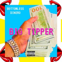 BIG TIPPER- BOTTOMLESS DINERO