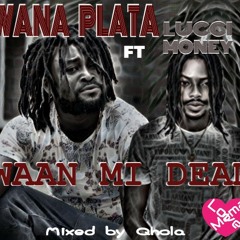 Wana Plata ft Lucci Money - Waan Mi Dead
