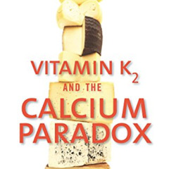 Read KINDLE 🗂️ Vitamin K2 and the Calcium Paradox: How a Little-Known Vitamin Could