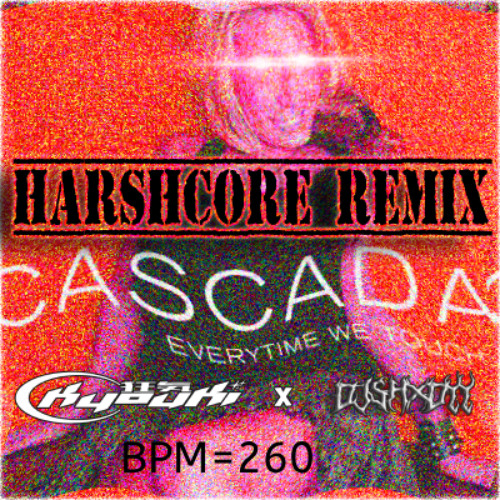 Cascada - Everytime We Touch (DJSHXDYY & Kyouki 狂気 Harshcore Remix)