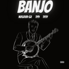 Banjo Ft TyNine & TyTy