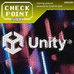 Checkpoint Now 2023/09 - A Unity-botrány