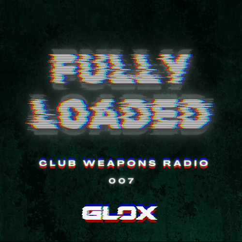 Fully Loaded #007 (Club Weapons Radio)