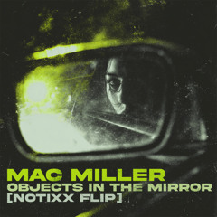 Mac Miller - Objects In The Mirror (Notixx Flip)