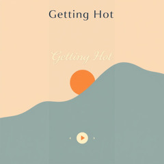 Getting hot