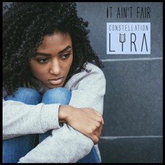 Constellation Lyra - It Ain't Fair