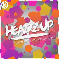 HeadzUp & Pokyeo FX - Do You Want Bass